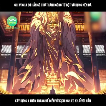 Chỉ vì cha sợ hắn sẽ trở thành công tử bột vô dụng nên đã xây dựng 1 thôn trang để diễn vở kịch ngh.èo kh.ổ với hắn