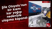 İstanbul Şile Otoyolu'nun bir kısmı kar yağışı nedeniyle ulaşıma kapandı