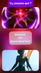 Choisis ton Pokémon favori entre Deoxys et Dark mewtwo