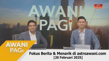 AWANI Pagi: Berita tumpuan & menarik di astroawani.com [20 Februari 2025]