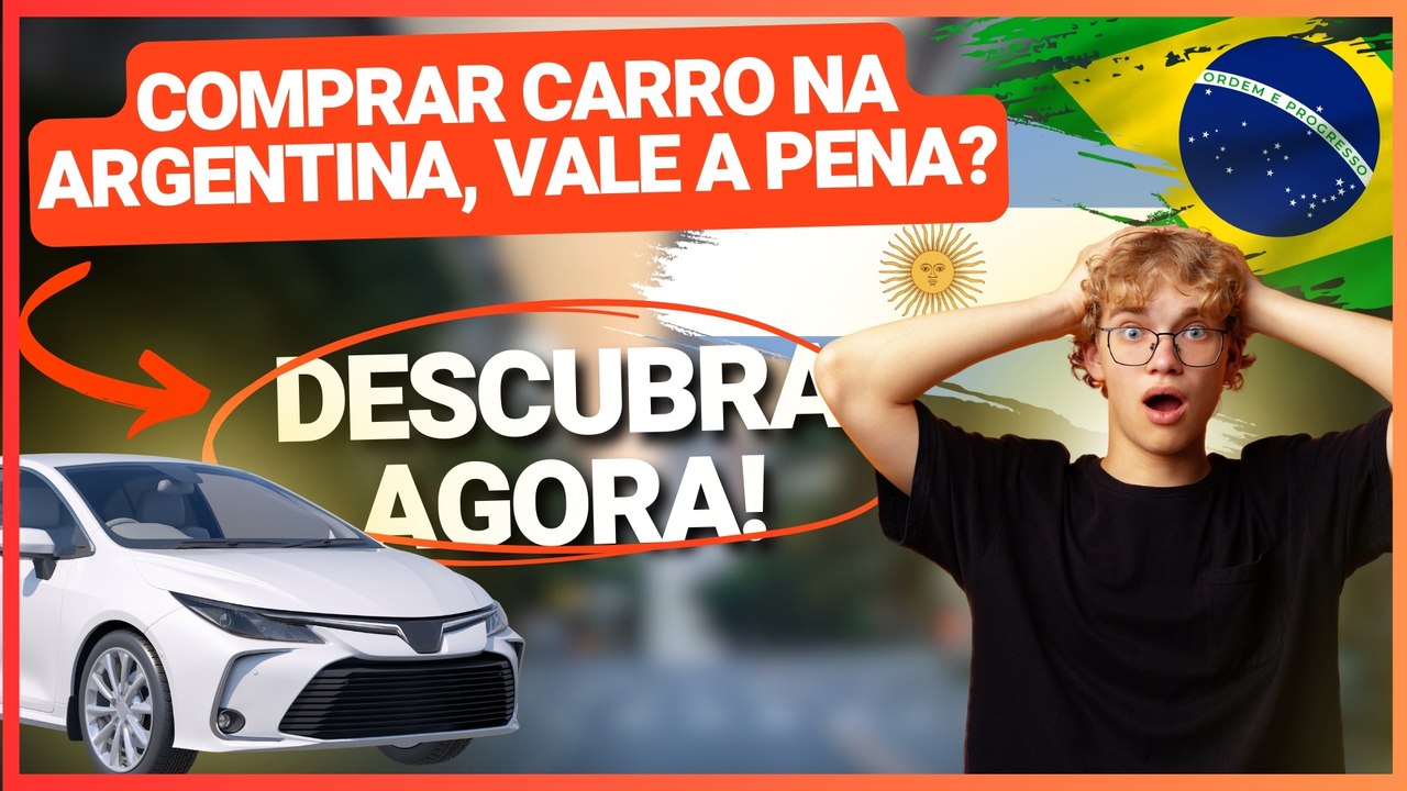 VALE A PENA COMPRAR CARRO NA ARGENTINA E TRAZER PARA O BRASIL? VEJA AS REGRAS E OS CUSTOS!