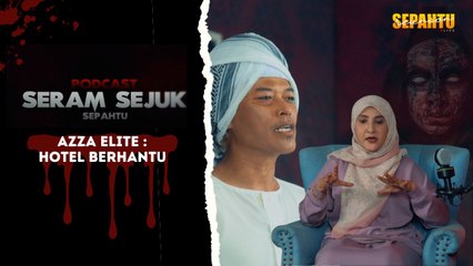 Podcast Seram Sejuk Sepahtu - AZZA ELITE MASUK HOTEL BERHANTU, JOEY DAUD GIGIL!