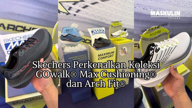 Skechers Perkenalkan Koleksi GOwalk® Max Cushioning® dan Arch Fit®