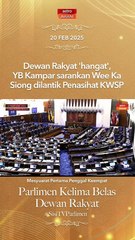 Dewan Rakyat 'hangat', YB Kampar sarankan Wee Ka Siong dilantik Penasihat KWSP