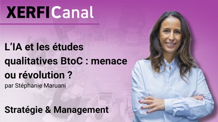 L’IA et les études qualitatives BtoC : menace ou révolution ? [Stéphanie Maruani]
