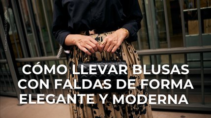 Cómo llevar blusas con faldas de forma elegante y moderna