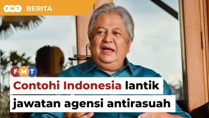 Contohi Indonesia lantik jawatan tertinggi agensi antirasuah, kata bekas menteri