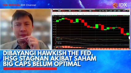 Dibayangi Hawkish The Fed, IHSG Stagnan akibat Saham Big Caps Belum Optimal