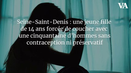 Seine-Saint-Denis : une jeune fille de 14 ans forcée de coucher avec une cinquantaine d’hommes sans contraception ni préservatif