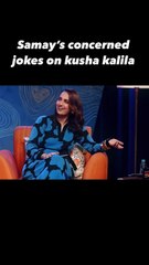 SAMAY RAINA CUT JOKE ON  KUSHA KALIALA