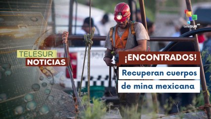 México avanza recuperación de restos de la Mina Pasta de Conchos