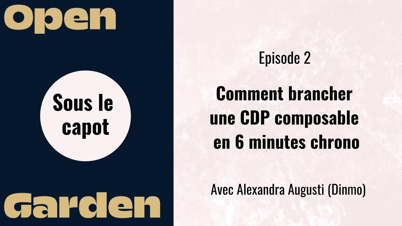 Sous le capot #2 : Comment brancher une CDP composable en 6 minutes chrono