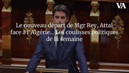 Le nouveau départ de Mgr Rey, Attal face à l’Algérie… Les coulisses politiques de la semaine