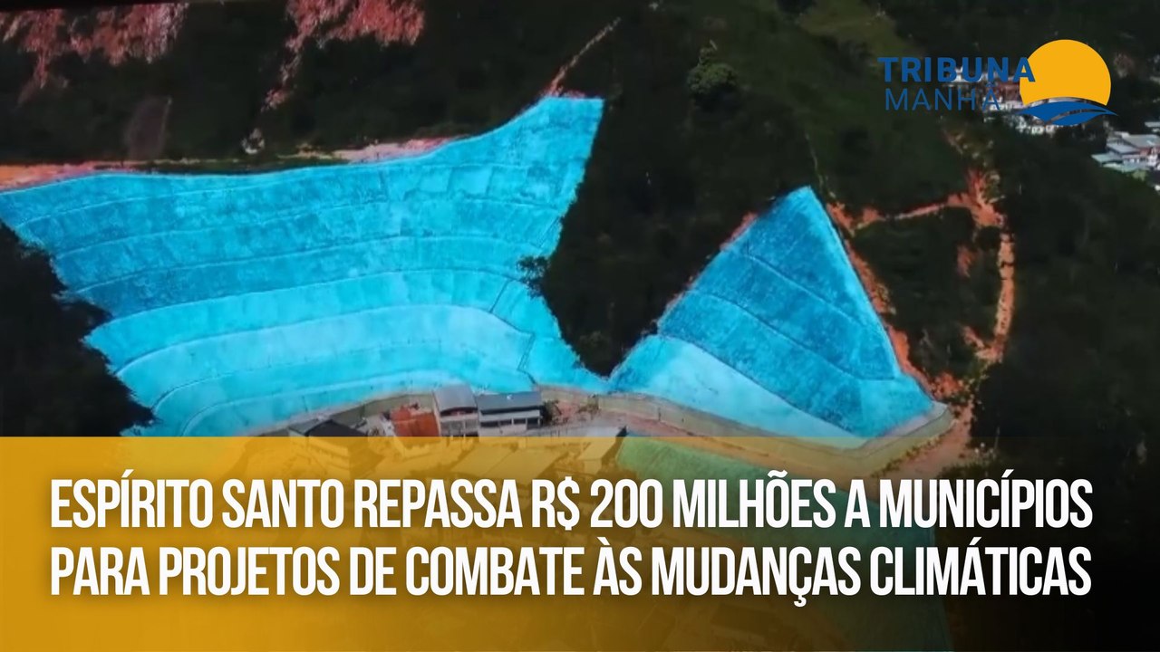 Espírito Santo repassa R$ 200 milhões a municípios para projetos de combate às mudanças climáticas