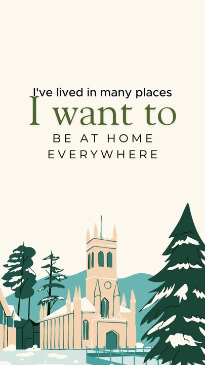 I want to be at home everywhere.