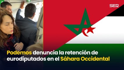 Podemos denuncia la retención de Isa Serra y otros eurodiputados en el Sáhara Occidental