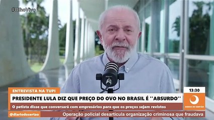 PRESIDENTE LULA DIZ QUE PREÇO DO OVO NO BRASIL É ABSURDO