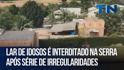 Lar de idosos é interditado na Serra após série de irregularidades