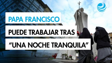 El papa Francisco, hospitalizado, se levanta y puede trabajar tras "una noche tranquila"