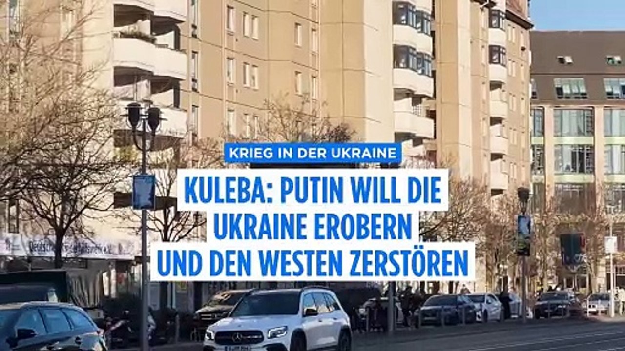 Kuleba: Putin will die Ukraine erobern und den Westen zerstören