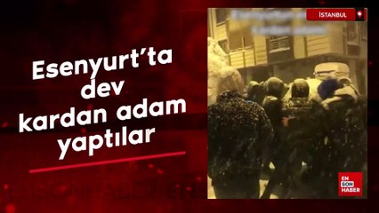 İstanbul Esenyurt'ta dev kardan adam yaptılar