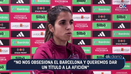 Alba Redondo: "No nos obsesiona el Barcelona y queremos dar un título a la afición"