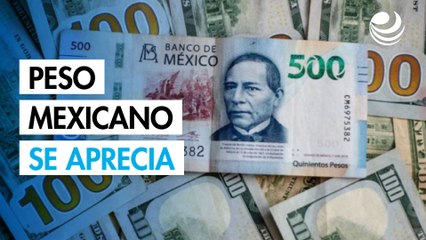 Peso mexicano se aprecia ante debilitamiento del dólar
