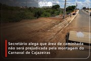 Secretário alega que área de caminhada não será prejudicada pela montagem do Carnaval de Cajazeiras