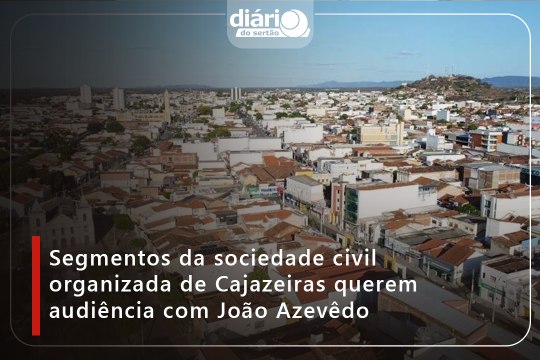 Segmentos da sociedade civil organizada de Cajazeiras querem audiência com João Azevêdo