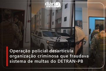 Operação policial desarticula organização criminosa que fraudava sistema de multas do DETRAN-PB