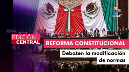 Gobierno de México envió al congreso una iniciativa para reformar artículos de la constitución