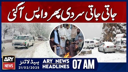 The cold came back again  - ARY News 7 AM Headlines | 21st Feb 2025