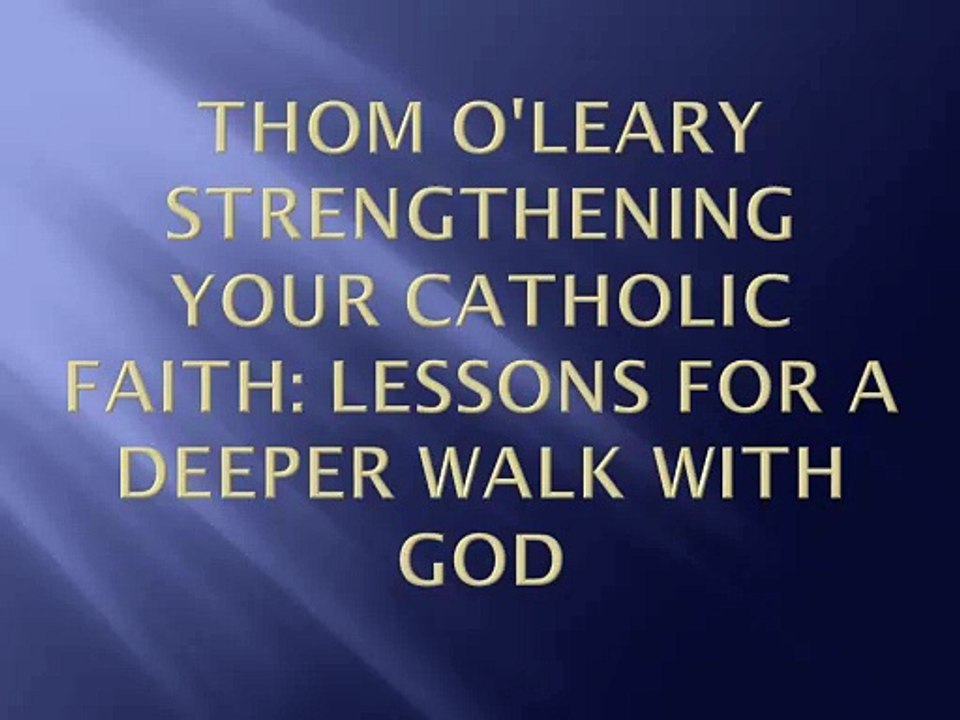 Thom O'Leary Strengthening Your Catholic Faith: Lessons for a Deeper Walk with God
