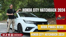 RODA PANAS REVIU | Honda City Hatchback 2024