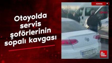 Adana'da otoyolda servis şoförlerinin sopalı kavgası