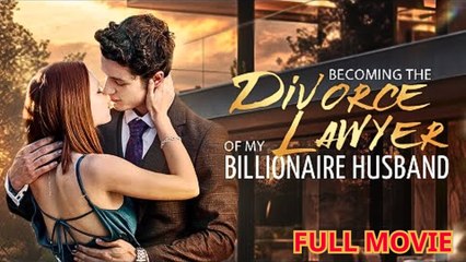 Becoming The Divorce Lawyer Of My Billionaire Husband - Full Movie