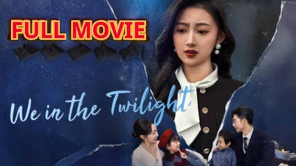 We In The Twilight 🎬 | Full Drama Movie 2024 - Romance, Revenge & More