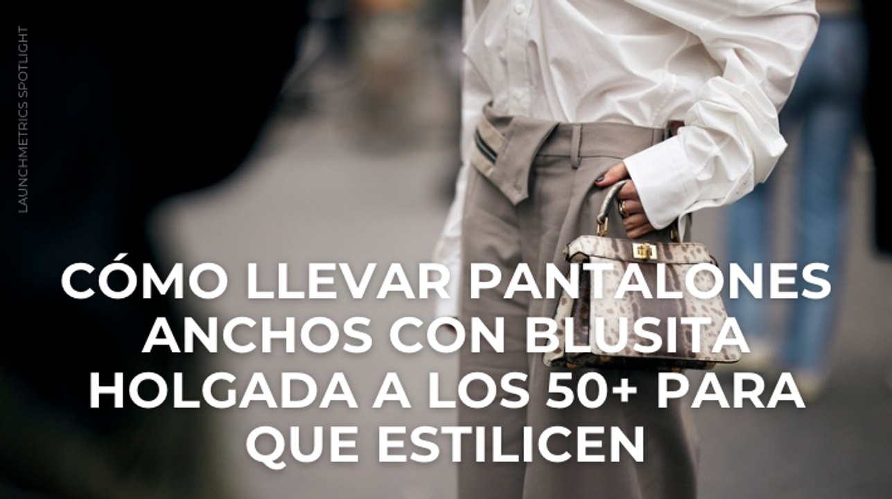 Cómo llevar pantalones anchos con blusita holgada a los 50+ para que estilicen