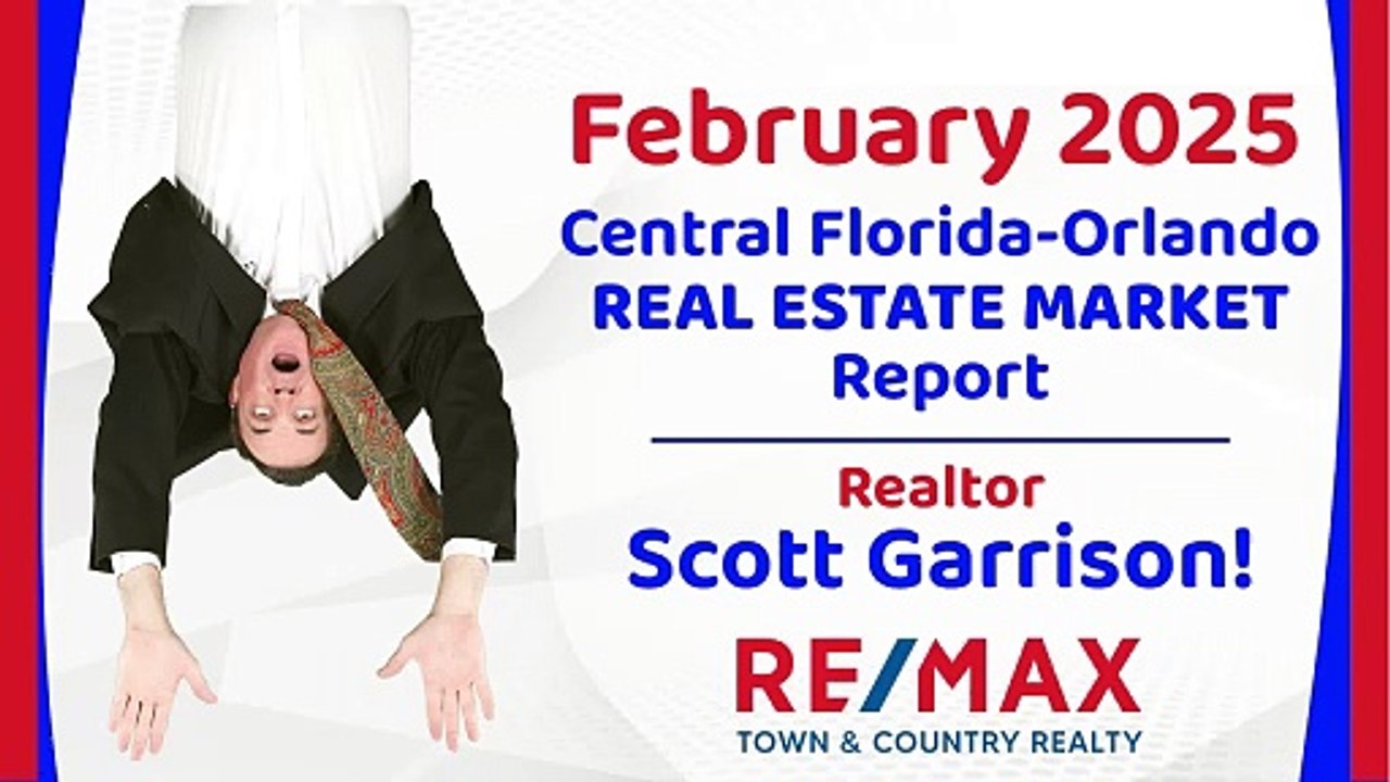 Orlando- Central FL REAL ESTATE REPORT for February 2025 | Top Orlando Realtor Scott Garrison