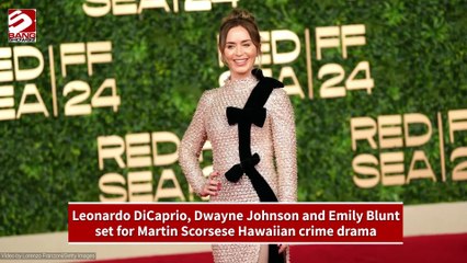 Leonardo DiCaprio, Dwayne Johnson and Emily Blunt set for Martin Scorsese Hawaiian crime drama