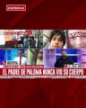 VIDEO: “¿Es todo una gran mentira?” Desmienten declaraciones del padre de Paloma