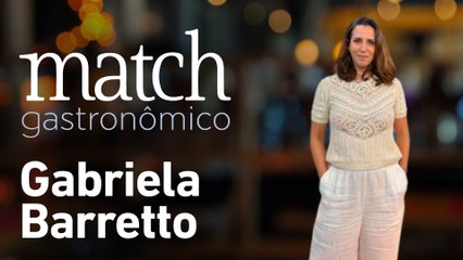 GABRIELA BARRETO - PODCAST MATCH GASTRONÔMICO #52