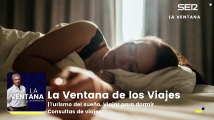 La ventana de los viajes | Turismo del sueño. Viajar para dormir. Consultas de viajes