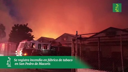 Se registra incendio en fábrica de tabaco en San Pedro de Macoris