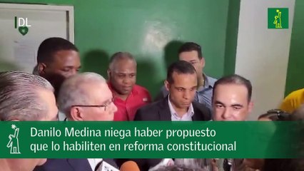 Danilo Medina niega haber propuesto que lo habiliten en reforma constitucional