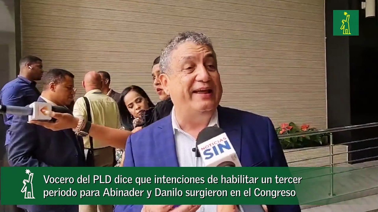 Vocero del PLD dice que intenciones de habilitar un tercer periodo para Abinader y Danilo surgieron en el Congreso-