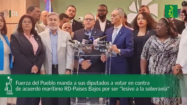Fuerza del Pueblo manda a sus diputados a votar en contra de acuerdo marítimo RD-Paises Bajos por ser lesivo a la soberanía.mp4