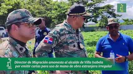 Director de Migración amonesta al alcalde de Villa Isabela por emitir cartas para uso de mano de obra extranjera irregular