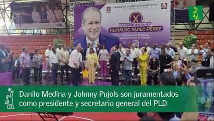 Danilo Medina y Johnny Pujols son juramentados como presidente y secretario general del PLD