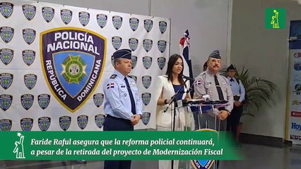 Faride Raful asegura que la reforma policial continuará, a pesar de la retirada del proyecto de Modernización Fiscal